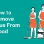 How to Remove Glue From Wood Without Ruining It