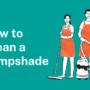 How to Clean a Lampshade: Simple Tips That Actually Work
