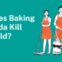 Does Baking Soda Kill Mold? A Complete Guide