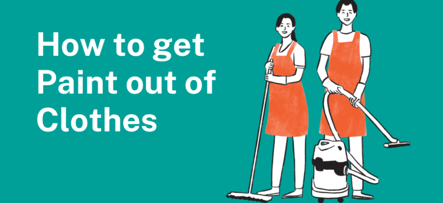 How to Get Paint out of Clothes: A Complete Guide