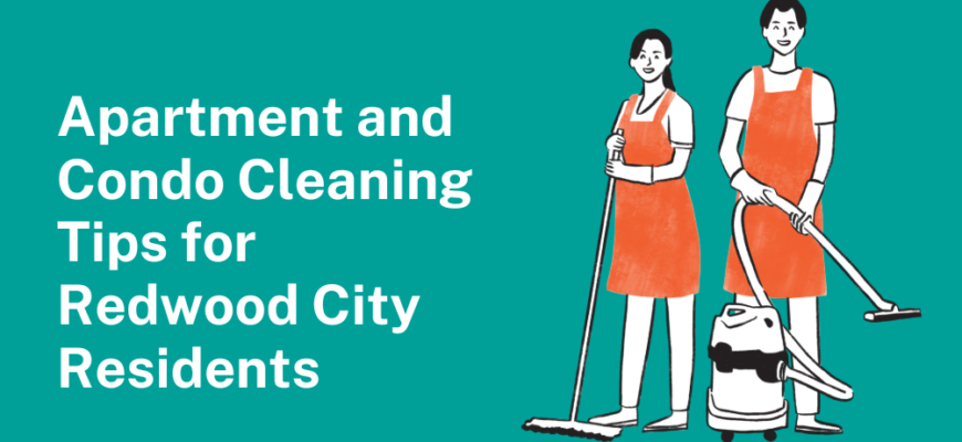 Apartment & Condo Cleaning Tips for Redwood City Residents
