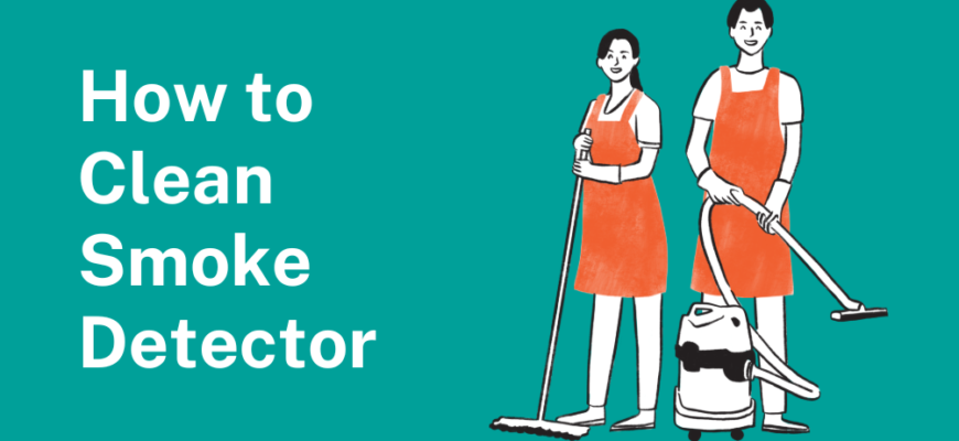 How to Clean Smoke Detector – A Complete Home Safety Guide