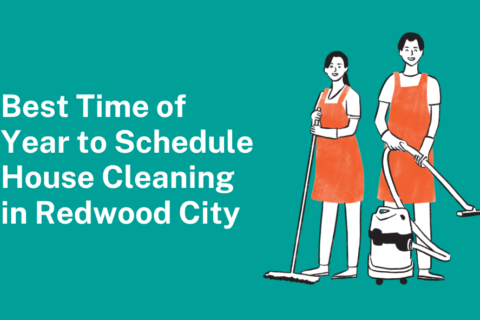Best Time of Year to Schedule House Cleaning in Redwood City