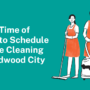 Best Time of Year to Schedule House Cleaning in Redwood City