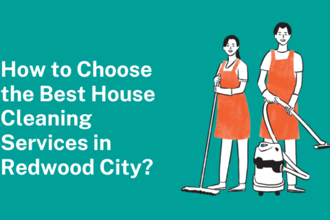 How to Choose the Best House Cleaning Service in Redwood City?