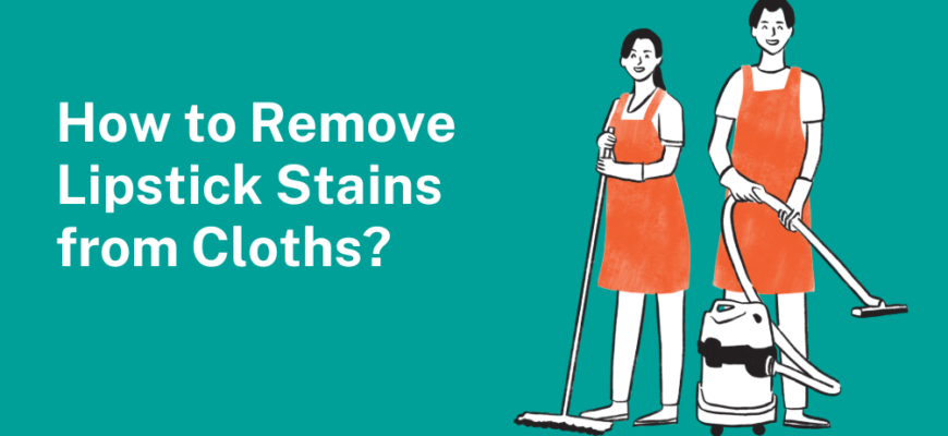 How Do I Remove Lipstick Stains? Easy Solutions That Work