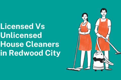 Licensed vs Unlicensed House Cleaners in Redwood City: What to Know