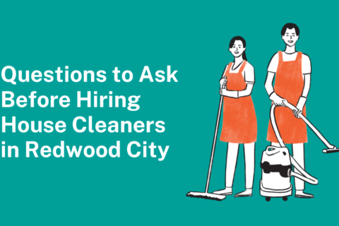 Questions to Ask Before Hiring House Cleaners in Redwood City